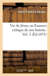 Vie de Jésus, ou Examen critique de son histoire. Vol. 2 (Éd.1853)