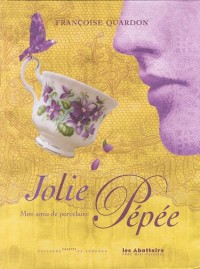 Jolie Pépée : Mon amie de porcelaine.