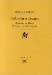 Réduction et donation. : Recherches sur Husserl, Heidegger et la phénoménologie