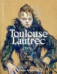 Toulouse-Lautrec. L'expo : Résolument moderne