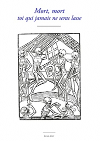 Mort, mort toi qui jamais ne seras lasse