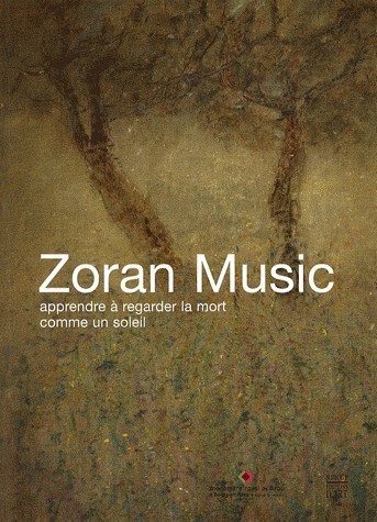Zoran Music : Apprendre à regarder la mort comme un soleil