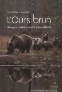 L'Ours Brun - Biologie et Histoire, des Pyrenees a l'Oural