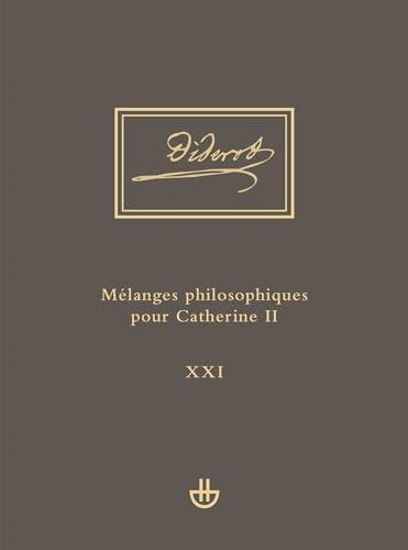 Idées V, 1. Mélanges philosophiques pour Catherine II et autres écrits politiques (1762-1774): uvres complètes. Tome XXI