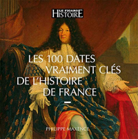 Les 100 Dates Vraiment Cles de l'Histoire de France