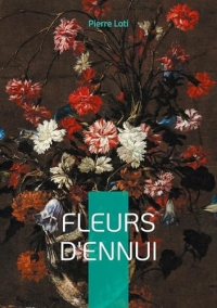 Fleurs d'ennui: Plongez dans l'univers exotique et mélancolique de Pierre Loti à travers deux nouvelles captivantes sur l'Orient et les Balkans