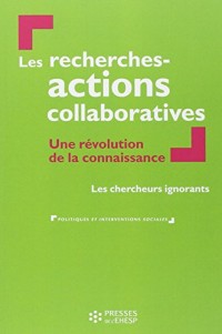 Les recherches-actions collaboratives: une révolution de la connaissance: Les chercheurs ignorants