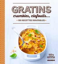 Gratins, crumbles, clafoutis... : 100 recettes inratables