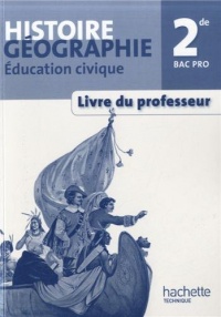 Histoire Géographie Education civique 2de Bac Pro - Livre du professeur - Ed. 2013