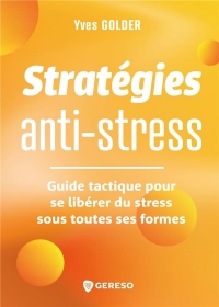 STRATEGIES ANTI-STRESS: GUIDE TACTIQUE POUR IDENTIFIER, TRAQUER ET SE LIBERER DU STRESS