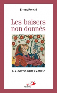 Baisers non donnés (Les): Plaidoyer pour l'amitié