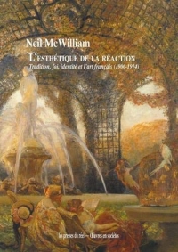 L'esthétique de la réaction: Tradition, foi, identité et l'art français (1900-1914)