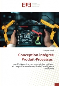 Conception intégrée Produit-Processus: par l’intégration des contraintes métiers et l’exploitation des outils de l’intelligence artificielle