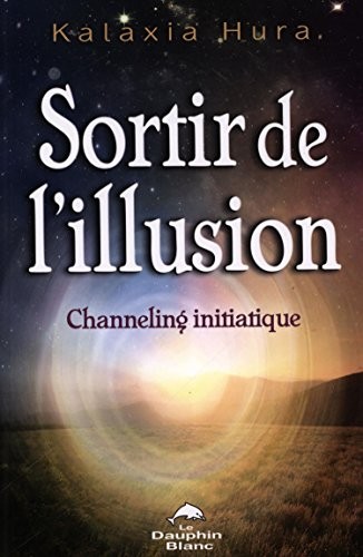 Sortir de l'illusion - Channeling initiatique