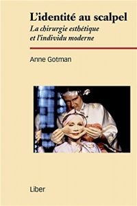 L'identité au scalpel - La chirurgie esthétique et l'individu moderne