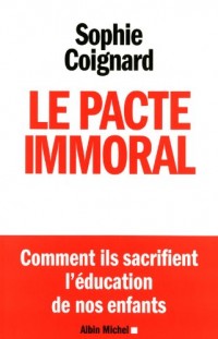 Le Pacte immoral: Comment ils sacrifient l'éducation de nos enfants