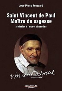 Saint Vincent de Paul maître de sagesse : Initiation à l'esprit vincentien