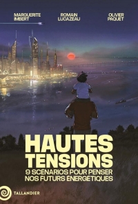 HAUTES TENSIONS: 9 scénarios pour penser notre futur après les énergies fossiles