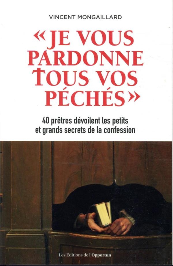 Je vous pardonne tous vos péchés - 40 prêtres lèvent le voile sur la confession