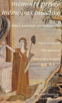 Mémoire privée, mémoire collective dans l'Amérique pré-industrielle : [colloque, février 1992, Institut Charles V de l'Université Paris 7-Denis Diderot]