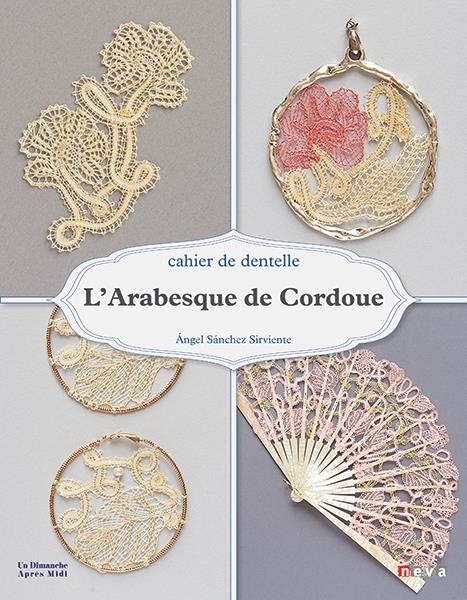 L' arabesque de Cordoue: Cahier de dentelle