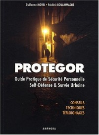 Protegor - Guide pratique de sécurité personnelle, self-défense et survie urbaine