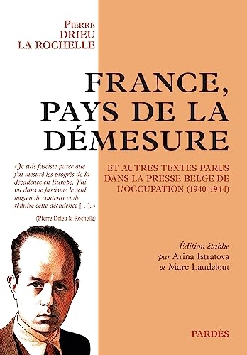 France, pays de la démesure et autres textes parus dans la presse belge de l'Occupation (1940-1944)