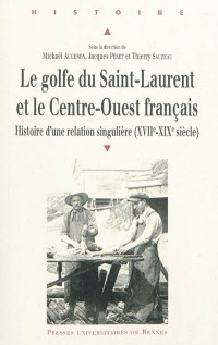 Le golfe du Saint-Laurent et le Centre-Ouest français : Histoire d'une relation singulière (XVIIe-XIXe siècle)