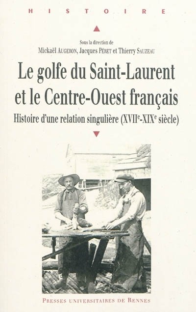 Le golfe du Saint-Laurent et le Centre-Ouest français : Histoire d'une relation singulière (XVIIe-XIXe siècle)