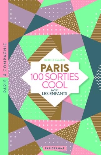 PARIS 100 sorties cool avec les enfants - Musées rigolos, jardins dépaysants, balades insolites