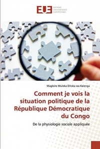 Comment je vois la situation politique de la République Démocratique du Congo: De la physiologie sociale appliquée