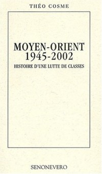 Moyen-Orient 1945-2002. : Histoire d'une lutte de classes