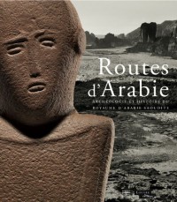 Routes d'Arabie : Archéologie et histoire du royaume d'Arabie saoudite