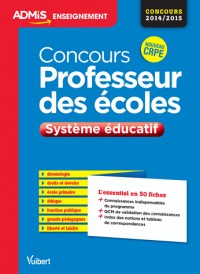 Concours professeur des écoles - Système éducatif - L'essentiel en 50 fiches - Concours 2014/2015