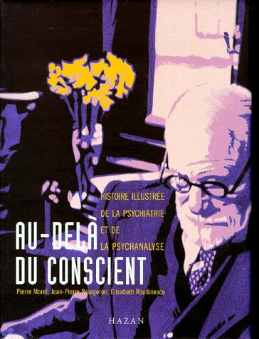 Au delà du conscient. Histoire illustrée de la psychiatrie et de la psychanalyse