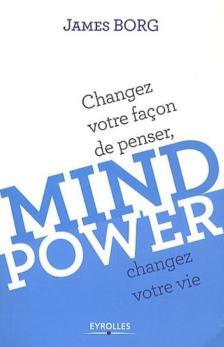 Mind Power: Changez votre façon de penser, changez votre vie
