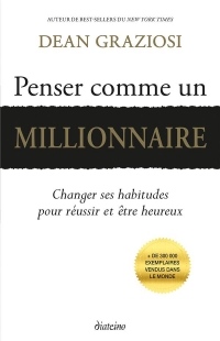 Penser comme un millionnaire: Changer ses habitudes pour réussir et être heureux