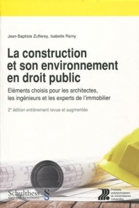 La construction et son environnement en droit public: Eléments choisis pour les architectes, les ingénieurs et les experts de l'immobilier