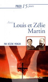 Prier 15 jours avec Louis et Zelie Martin