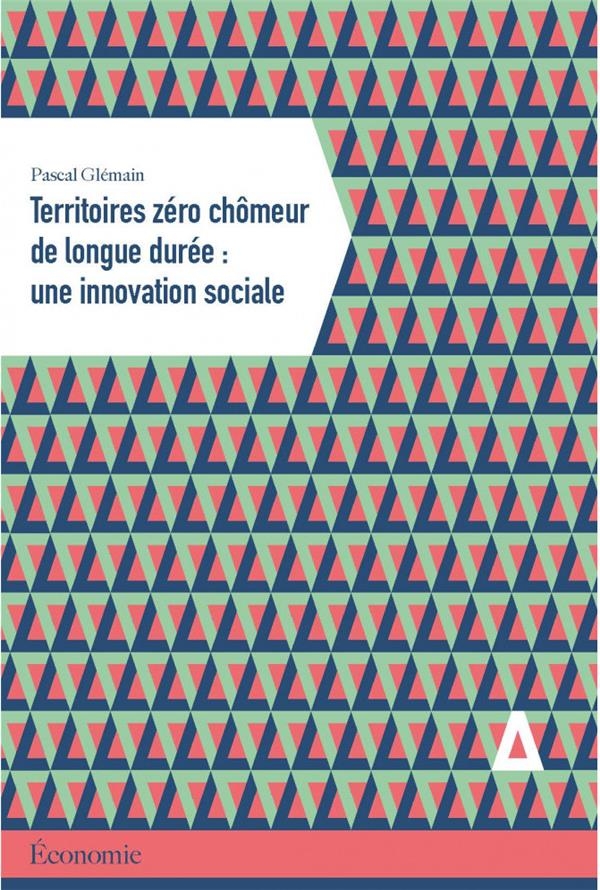 Territoires zero chomeurs longue duree : une innovation soci