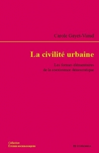 La civilité urbaine: Les formes élémentaires de la coexistence démocratique
