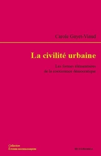 La civilité urbaine: Les formes élémentaires de la coexistence démocratique