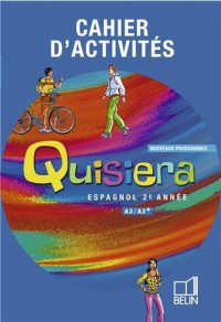 Espagnol 2e année A2/A2+ Quisiera : Cahier d'activités