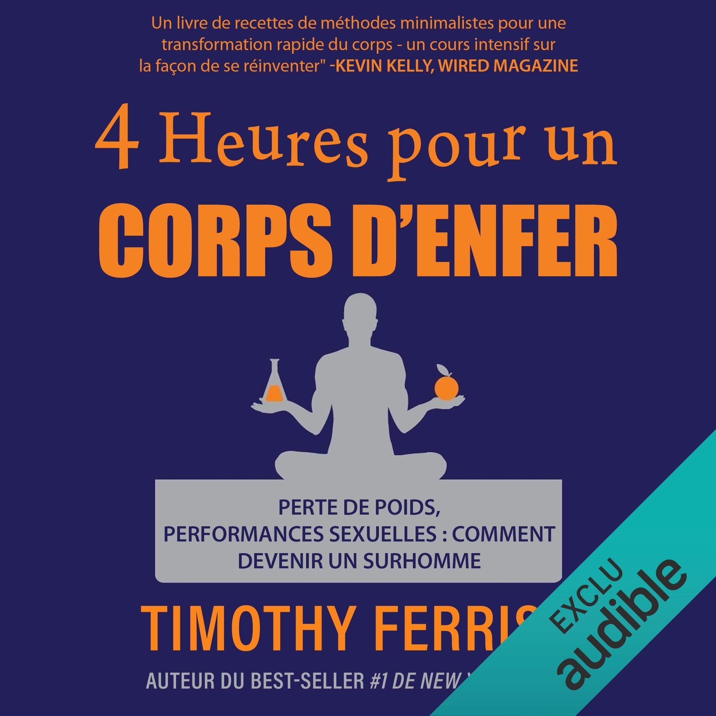 4 heures pour un corps d'enfer: Perte de poids, performances sexuelles - comment devenir un surhomme