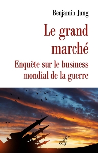 Le grand Marché: Le business mondial des armes