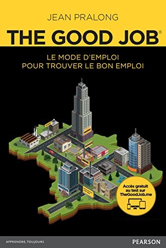 The Good Job® : Le mode d'emploi pour trouver le bon emploi