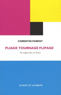 Pliage tournage flipage : Le sujet de ce livre