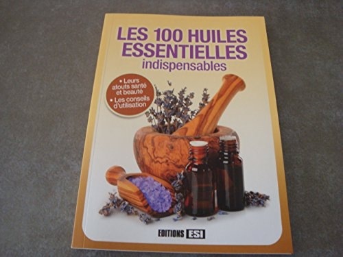 100 Huiles Essentielles Indispensables (les)