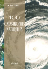 100 CATASTROPHES NATURELLES
