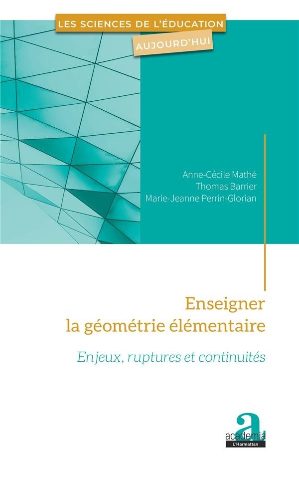 Enseigner la Géometrie Elementaire - Enjeux, Ruptures et Continuites
